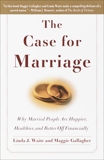 The Case for Marriage: Why Married People are Happier, Healthier and Better Off Financially, Waite, Linda & Gallagher, Maggie