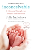 Inconceivable, 20th Anniversary Edition: A Woman's Triumph over Despair and Statistics, Indichova, Julia