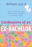 Confessions of an Ex-Bachelor: How To Sift Through All the Game Players to Find Mr. Right, July, William