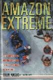 Amazon Extreme: Three Men, A Raft and the World's Most Dangerous River, Angus, Colin & Mulgrew, Ian