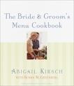 The Bride & Groom's Menu Cookbook, Kirsch, Abigail & Greenberg, Susan M.