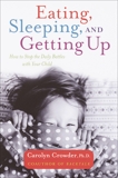 Eating, Sleeping, and Getting Up: How to Stop the Daily Battles with Your Child, Crowder, Carolyn