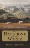 The Backbone of the World: A Portrait of a Vanishing Way of Life Along the Continental Divide, Clifford, Frank