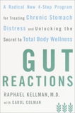 Gut Reactions: A Radical New 4-Step Program for Treating Chronic Stomach Distress and Unlocking the Secret to Total Body Wellness, Kellman, Raphael & Colman, Carol