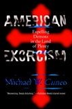 American Exorcism: Expelling Demons in the Land of Plenty, Cuneo, Michael W.