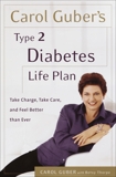 Carol Guber's Type 2 Diabetes Life Plan: Take Charge, Take Care and Feel Better Than Ever, Guber, Carol & Thorpe, Betsy