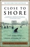 Close to Shore: The Terrifying Shark Attacks of 1916, Capuzzo, Michael