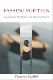 Passing for Thin: Losing Half My Weight and Finding My Self, Kuffel, Frances