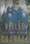 Veiled Courage: Inside the Afghan Women's Resistance, Benard, Cheryl