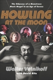 Howling at the Moon: The Odyssey of a Monstrous Music Mogul in an Age of Excess, Ritz, David & Yetnikoff, Walter