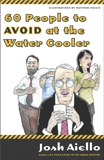 60 People to Avoid at the Water Cooler, Aiello, Josh