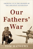 Our Fathers' War: Growing Up in the Shadow of the Greatest Generation, Mathews, Tom