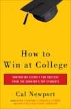 How to Win at College: Surprising Secrets for Success from the Country's Top Students, Newport, Cal