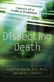 Dissecting Death: Secrets of a Medical Examiner, Zugibe, Frederick & Carroll, David L.