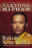 Ruling Your World: Ancient Strategies For Modern Life, Mipham, Sakyong