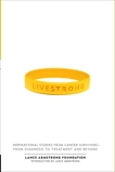 Live Strong: Inspirational Stories from Cancer Survivors-from Diagnosis to Treatment and Beyond, 