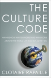 The Culture Code: An Ingenious Way to Understand Why People Around the World Live and Buy as They Do, Rapaille, Clotaire