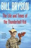 The Life and Times of the Thunderbolt Kid: A Memoir, Bryson, Bill