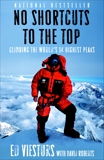 No Shortcuts to the Top: Climbing the World's 14 Highest Peaks, Viesturs, Ed & Roberts, David