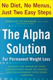 The Alpha Solution for Permanent Weight Loss: Harness the Power of Your Subconscious Mind to Change Your Relationship with Food--Forever, Glassman, Ronald & Doyle, Mollie