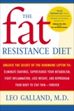 The Fat Resistance Diet: Unlock the Secret of the Hormone Leptin to: Eliminate Cravings, Supercharge Your Metabolism, Fight Inflammation, Lose Weight & Reprogram Your Body to Stay Thin-, Galland, Leo