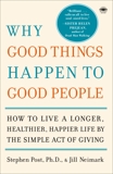 Why Good Things Happen to Good People: How to Live a Longer, Healthier, Happier Life by the Simple Act of Giving, Post, Stephen & Neimark, Jill