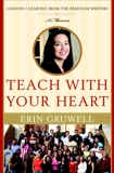 Teach with Your Heart: Lessons I Learned from the Freedom Writers, Gruwell, Erin