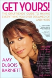 Get Yours!: How to Have Everything You Ever Dreamed of and More, Barnett, Amy Dubois