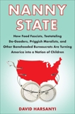 Nanny State: How Food Fascists, Teetotaling Do-Gooders, Priggish Moralists, and other Boneheaded Bureaucrats are Turning America into a Nation of Children, Harsanyi, David