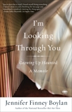 I'm Looking Through You: Growing Up Haunted: A Memoir, Boylan, Jennifer Finney