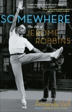 Somewhere: The Life of Jerome Robbins, Vaill, Amanda