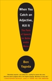 When You Catch an Adjective, Kill It: The Parts of Speech, for Better And/Or Worse, Yagoda, Ben