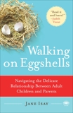 Walking on Eggshells: Navigating the Delicate Relationship Between Adult Children and Parents, Isay, Jane