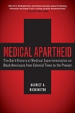Medical Apartheid: The Dark History of Medical Experimentation on Black Americans from Colonial Times to the Present, Washington, Harriet A.