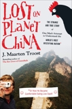 Lost on Planet China: The Strange and True Story of One Man's Attempt to Understand the World's Most Mystifying Nation or How He Became Comfortable Eating Live Squid, Troost, J. Maarten