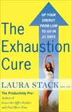 The Exhaustion Cure: Up Your Energy from Low to Go in 21 Days, Stack, Laura