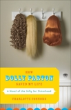 How Dolly Parton Saved My Life: A Novel of the Jelly Jar Sisterhood, Connors, Charlotte