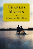 Where the River Ends: A Novel, Martin, Charles