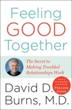 Feeling Good Together: The Secret to Making Troubled Relationships Work, Burns, David D.