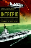 Intrepid: The Epic Story of America's Most Legendary Warship, Gandt, Robert & White, Bill