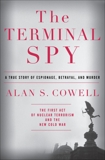 The Terminal Spy: A True Story of Espionage, Betrayal and Murder, Cowell, Alan S.