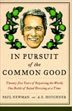 In Pursuit of the Common Good: Twenty-Five Years of Improving the World, One Bottle of Salad Dressing at a Time, Newman, Paul & Hotchner, A.E.