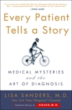 Every Patient Tells a Story: Medical Mysteries and the Art of Diagnosis, Sanders, Lisa
