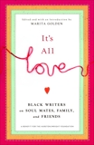 It's All Love: Black Writers on Soul Mates, Family and Friends, Golden, Marita
