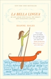 La Bella Lingua: My Love Affair with Italian, the World's Most Enchanting Language, Hales, Dianne