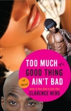 Too Much of a Good Thing Ain't Bad: A Novel, Nero, Clarence