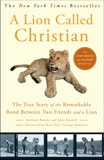 A Lion Called Christian: The True Story of the Remarkable Bond Between Two Friends and a Lion, Bourke, Anthony & Rendall, John