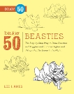 Draw 50 Beasties: The Step-by-Step Way to Draw 50 Beasties and Yugglies and Turnover Uglies and Things That Go Bump in the Night, Ames, Lee J.