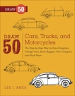 Draw 50 Cars, Trucks, and Motorcycles: The Step-by-Step Way to Draw Dragsters, Vintage Cars, Dune Buggies, Mini Coopers Choppers, and Many More..., Ames, Lee J.