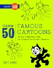 Draw 50 Famous Cartoons: The Step-by-Step Way to Draw Your Favorite Classic Cartoon Characters, Ames, Lee J.